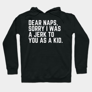 Dear Naps, Sorry I Was a Jerk to You as a Kid - Do Not Disturb I Need a Nap Lover Lazy Sleep Lover Nap Quote Sleep Lover Gift I Need Sleep Wake Up Hoodie